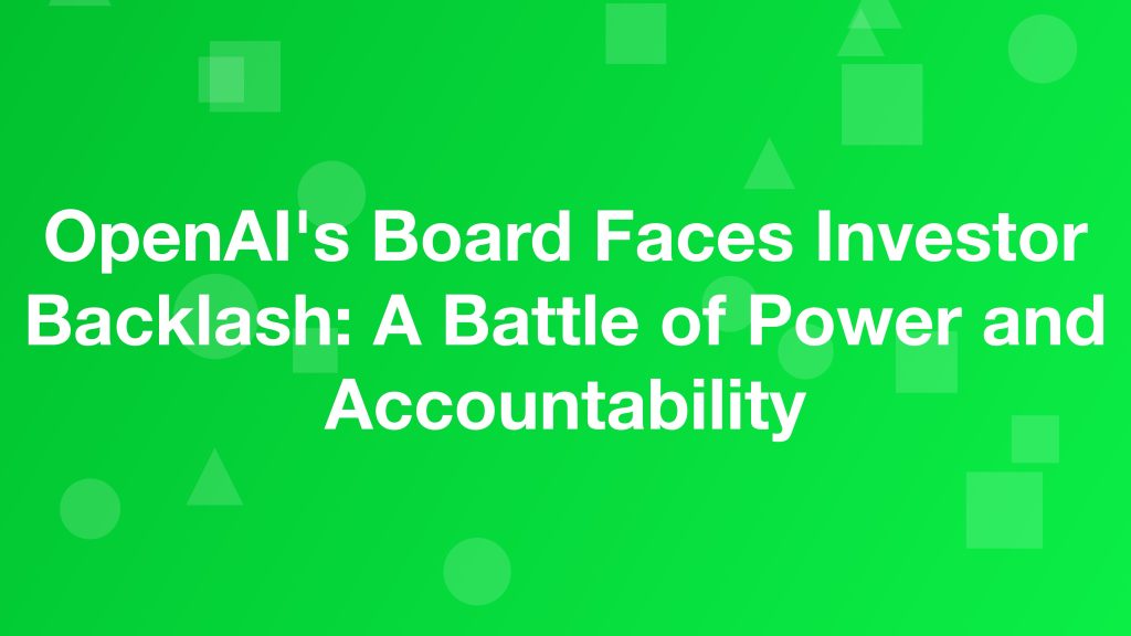 OpenAI's Board Faces Investor Backlash: A Battle of Power and Accountability HalfofThe