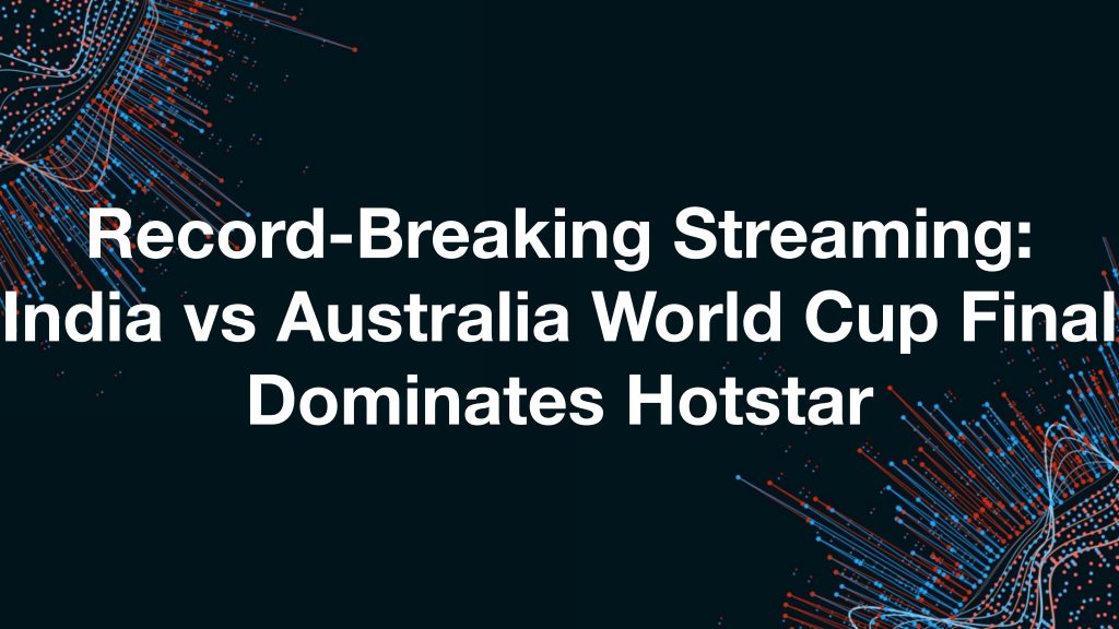 Record-Breaking Streaming: India vs Australia World Cup Final Dominates Hotstar HalfofThe