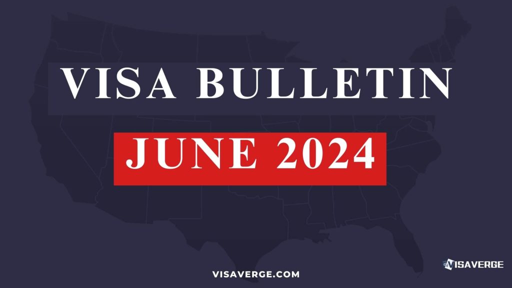Understanding the June 2024 Visa Bulletin: A Guide to U.S. Immigration Policies