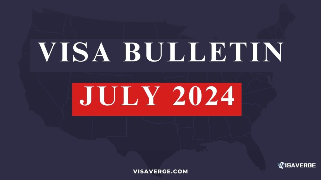 Understanding the July 2024 Visa Bulletin: A Guide to U.S. Immigration Policies